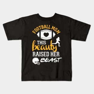 Football Mom This Beauty Raised her BEAST Kids T-Shirt